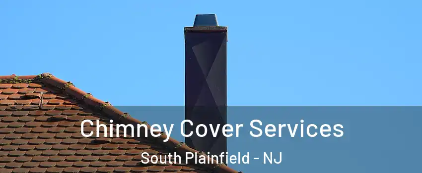  Chimney Cover Services South Plainfield - NJ
