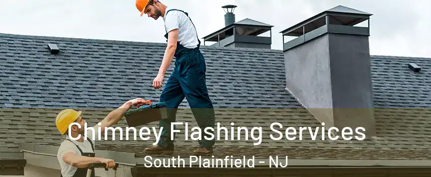 Chimney Flashing Services South Plainfield - NJ