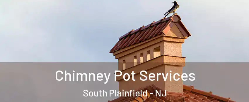  Chimney Pot Services South Plainfield - NJ