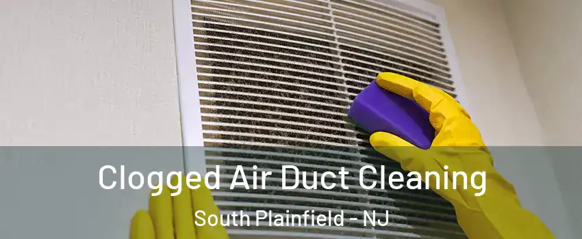  Clogged Air Duct Cleaning South Plainfield - NJ