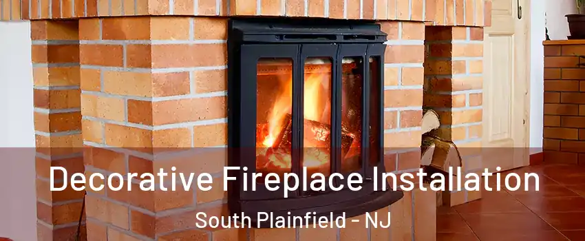  Decorative Fireplace Installation South Plainfield - NJ