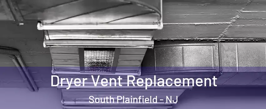  Dryer Vent Replacement South Plainfield - NJ