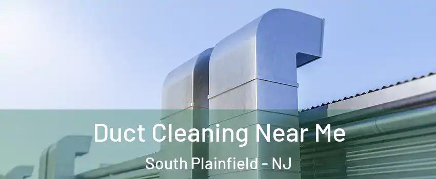 Duct Cleaning Near Me South Plainfield - NJ