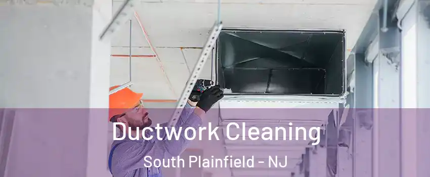  Ductwork Cleaning South Plainfield - NJ