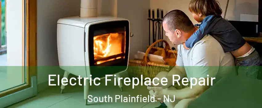  Electric Fireplace Repair South Plainfield - NJ