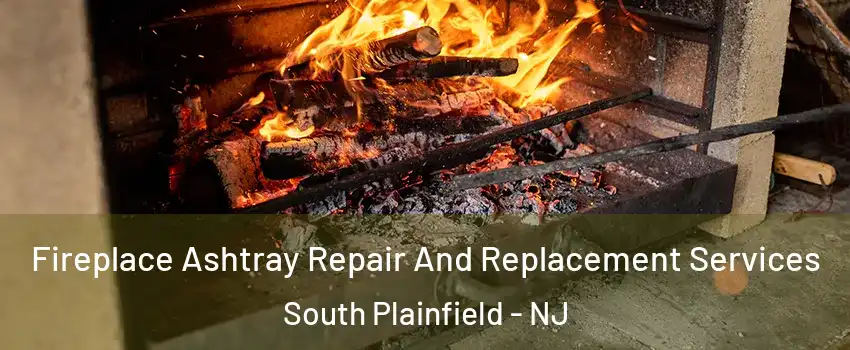  Fireplace Ashtray Repair And Replacement Services South Plainfield - NJ