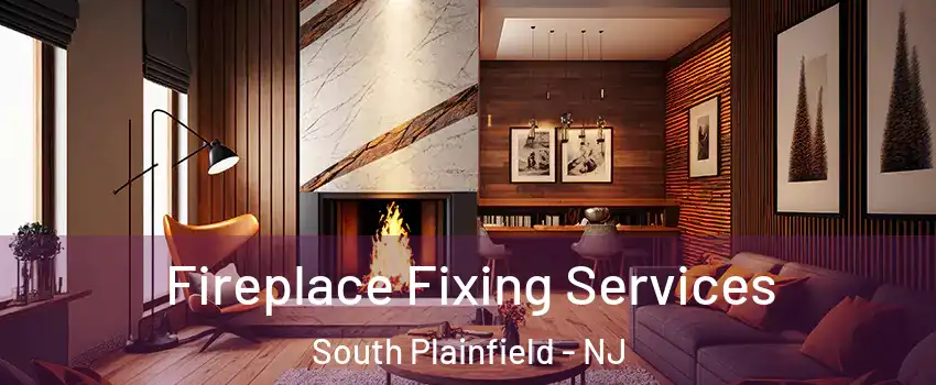  Fireplace Fixing Services South Plainfield - NJ