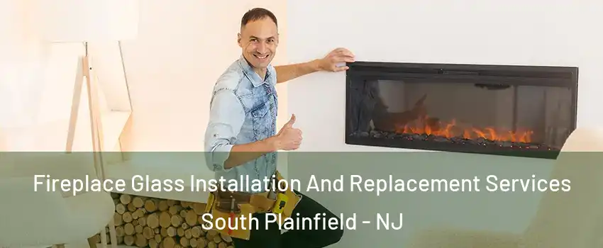  Fireplace Glass Installation And Replacement Services South Plainfield - NJ