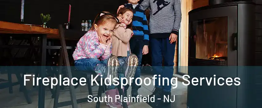  Fireplace Kidsproofing Services South Plainfield - NJ