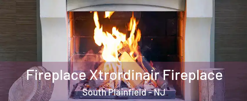  Fireplace Xtrordinair Fireplace South Plainfield - NJ