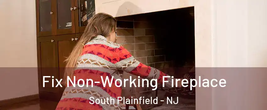  Fix Non-Working Fireplace South Plainfield - NJ