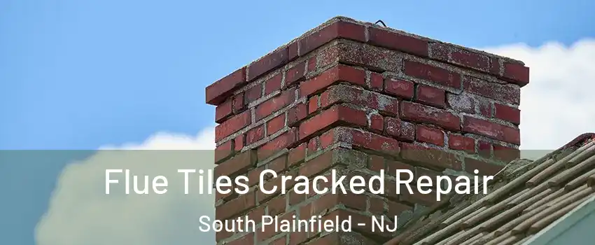  Flue Tiles Cracked Repair South Plainfield - NJ