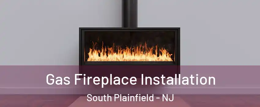  Gas Fireplace Installation South Plainfield - NJ