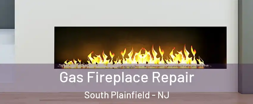  Gas Fireplace Repair South Plainfield - NJ