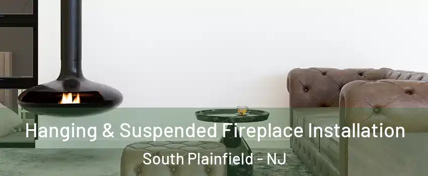  Hanging & Suspended Fireplace Installation South Plainfield - NJ