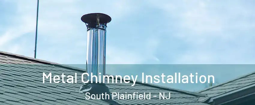  Metal Chimney Installation South Plainfield - NJ