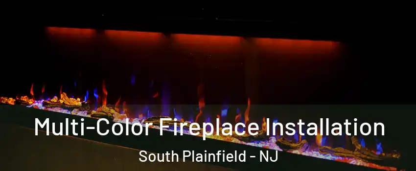  Multi-Color Fireplace Installation South Plainfield - NJ