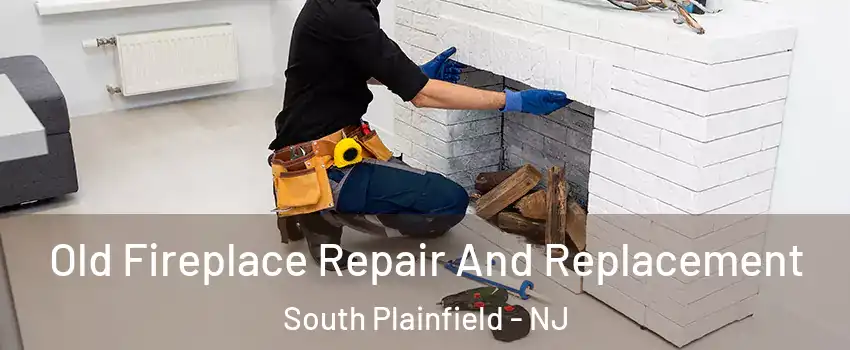  Old Fireplace Repair And Replacement South Plainfield - NJ