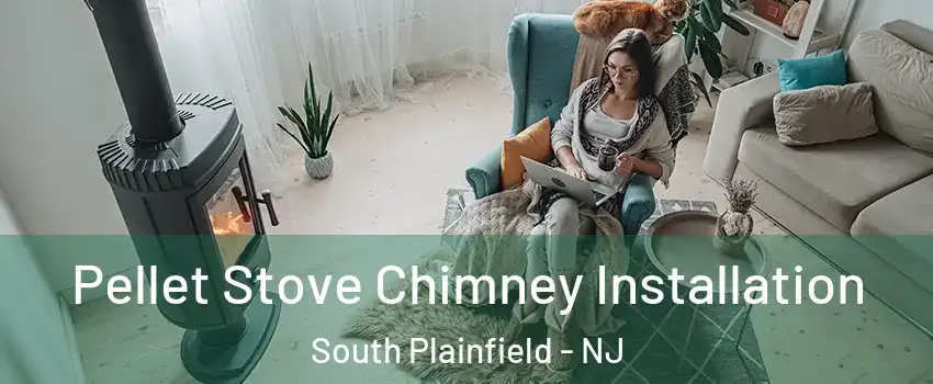  Pellet Stove Chimney Installation South Plainfield - NJ