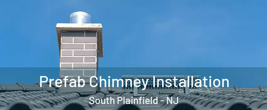  Prefab Chimney Installation South Plainfield - NJ