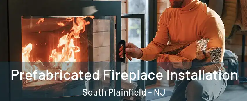  Prefabricated Fireplace Installation South Plainfield - NJ