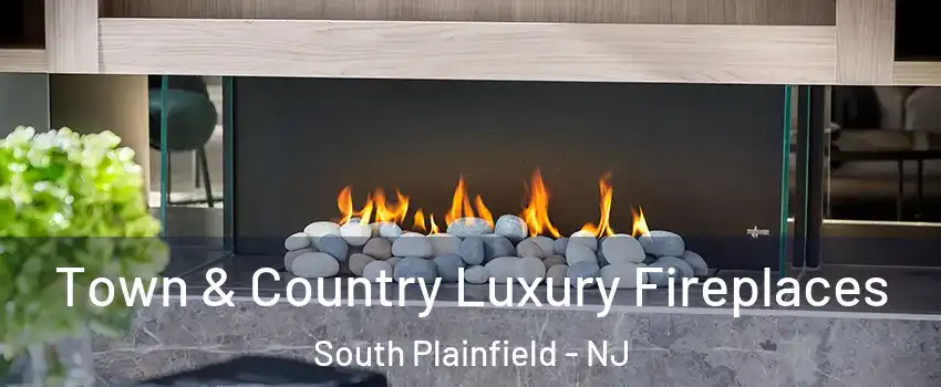  Town & Country Luxury Fireplaces South Plainfield - NJ