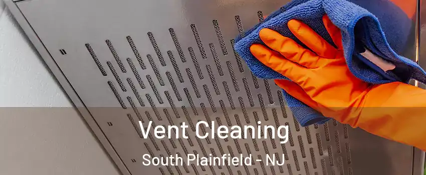  Vent Cleaning South Plainfield - NJ
