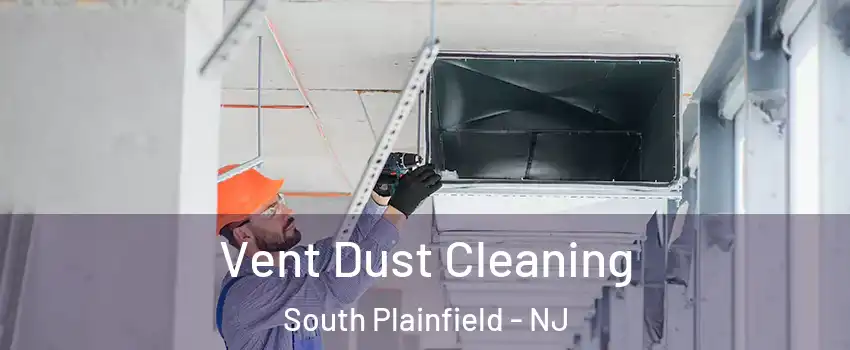  Vent Dust Cleaning South Plainfield - NJ