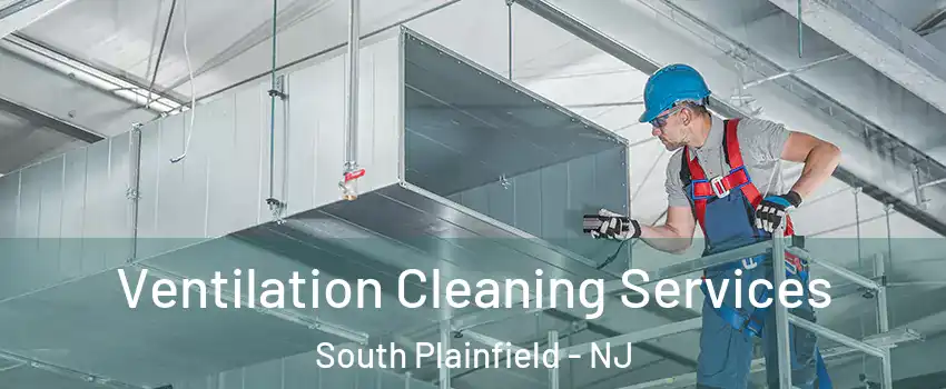  Ventilation Cleaning Services South Plainfield - NJ