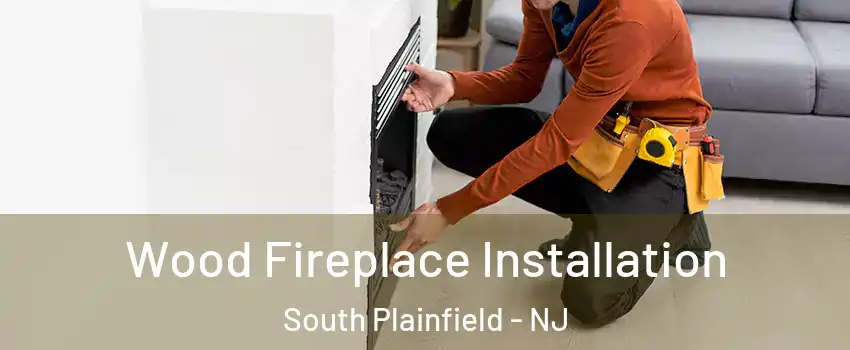  Wood Fireplace Installation South Plainfield - NJ