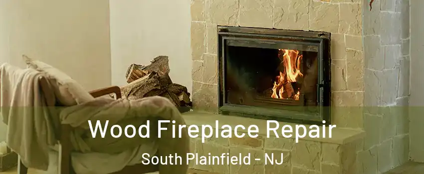  Wood Fireplace Repair South Plainfield - NJ