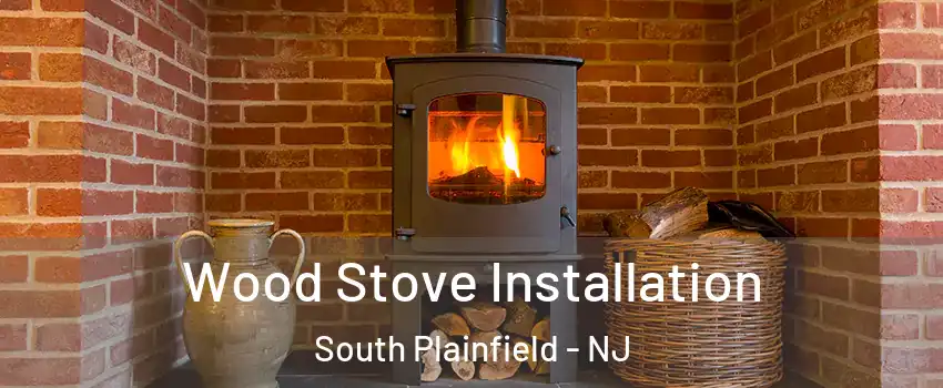  Wood Stove Installation South Plainfield - NJ