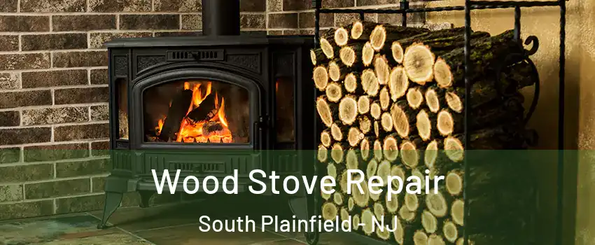  Wood Stove Repair South Plainfield - NJ